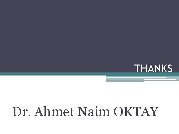 THANKS Dr. Ahmet Naim OKTAY 