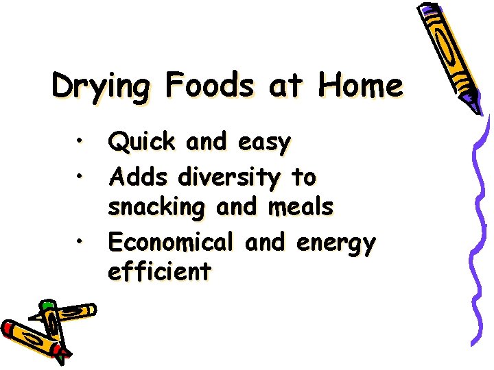 Drying Foods at Home • Quick and easy • Adds diversity to snacking and