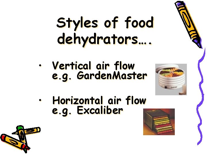 Styles of food dehydrators…. • Vertical air flow e. g. Garden. Master • Horizontal