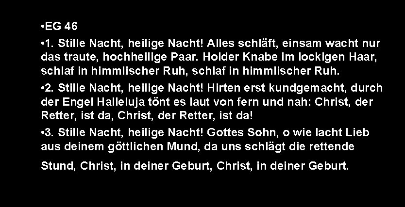  • EG 46 • 1. Stille Nacht, heilige Nacht! Alles schläft, einsam wacht