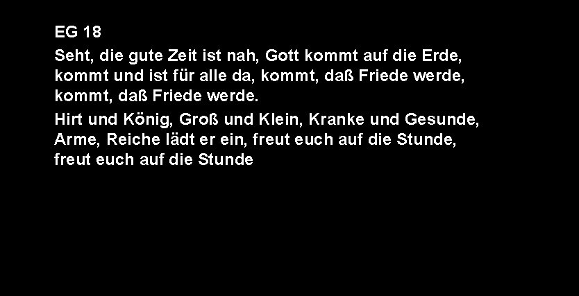 EG 18 Seht, die gute Zeit ist nah, Gott kommt auf die Erde, kommt