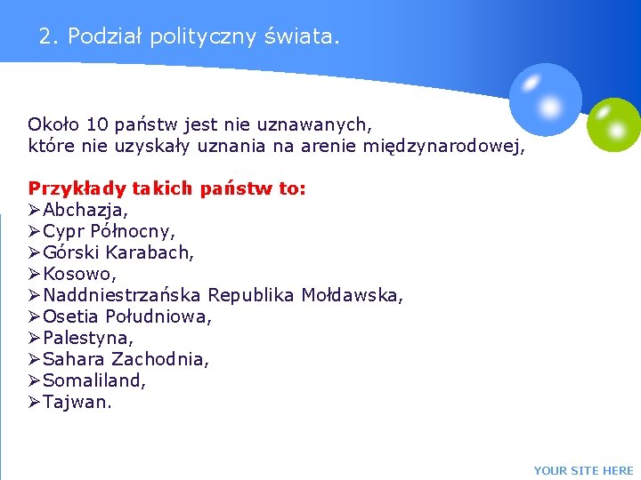 2. Podział polityczny świata. Około 10 państw jest nie uznawanych, które nie uzyskały uznania