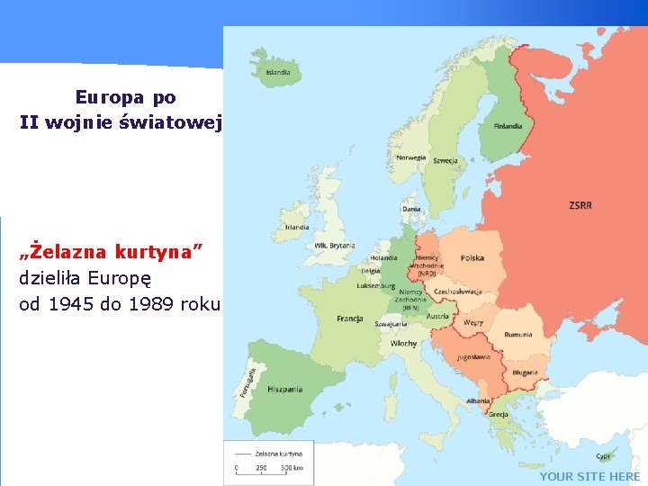 Europa po II wojnie światowej „Żelazna kurtyna” dzieliła Europę od 1945 do 1989 roku