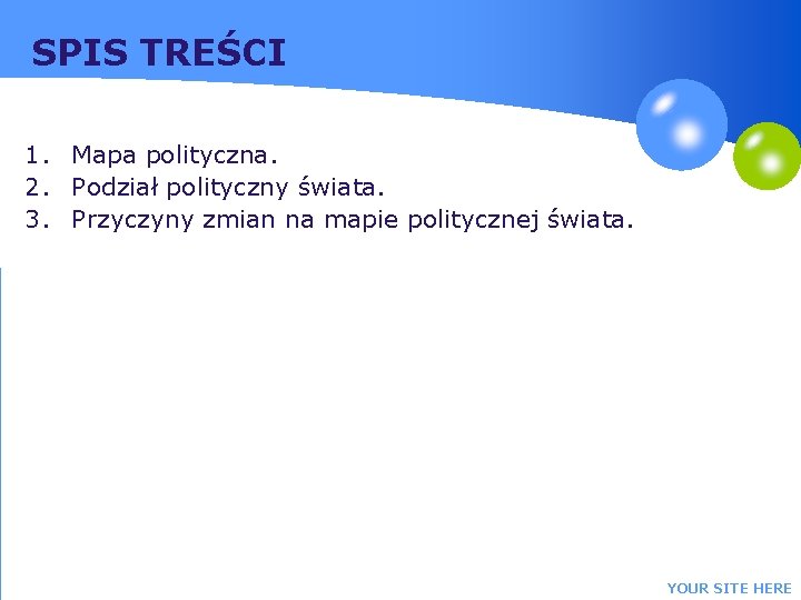 SPIS TREŚCI 1. Mapa polityczna. 2. Podział polityczny świata. 3. Przyczyny zmian na mapie