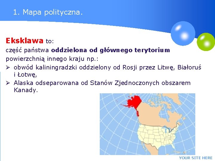 1. Mapa polityczna. Eksklawa to: część państwa oddzielona od głównego terytorium powierzchnią innego kraju