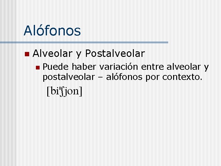 Alófonos n Alveolar y Postalveolar n Puede haber variación entre alveolar y postalveolar –