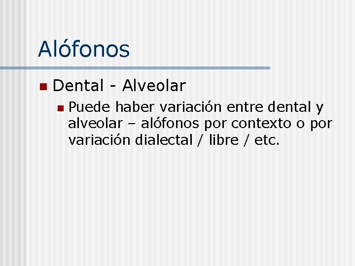Alófonos n Dental - Alveolar n Puede haber variación entre dental y alveolar –
