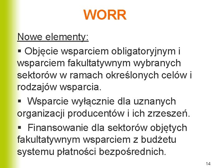 WORR Nowe elementy: § Objęcie wsparciem obligatoryjnym i wsparciem fakultatywnym wybranych sektorów w ramach