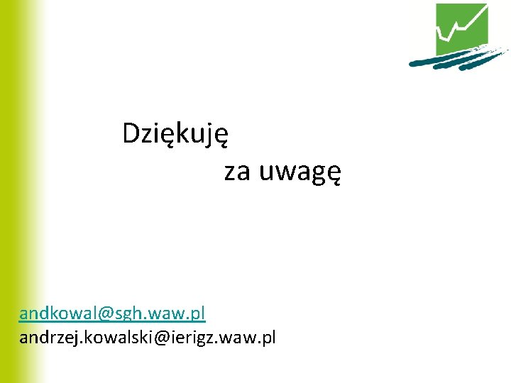 Dziękuję za uwagę andkowal@sgh. waw. pl andrzej. kowalski@ierigz. waw. pl 