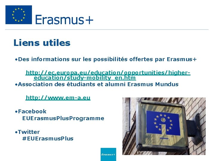 Liens utiles • Des informations sur les possibilités offertes par Erasmus+ http: //ec. europa.