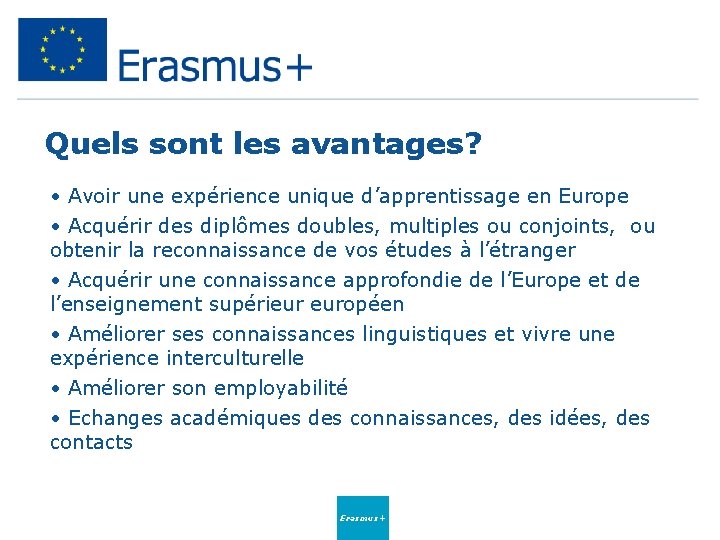 Quels sont les avantages? • Avoir une expérience unique d’apprentissage en Europe • Acquérir