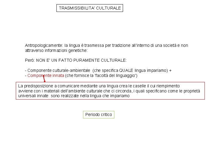 TRASMISSIBILITA’ CULTURALE Antropologicamente: la lingua è trasmessa per tradizione all’interno di una società e