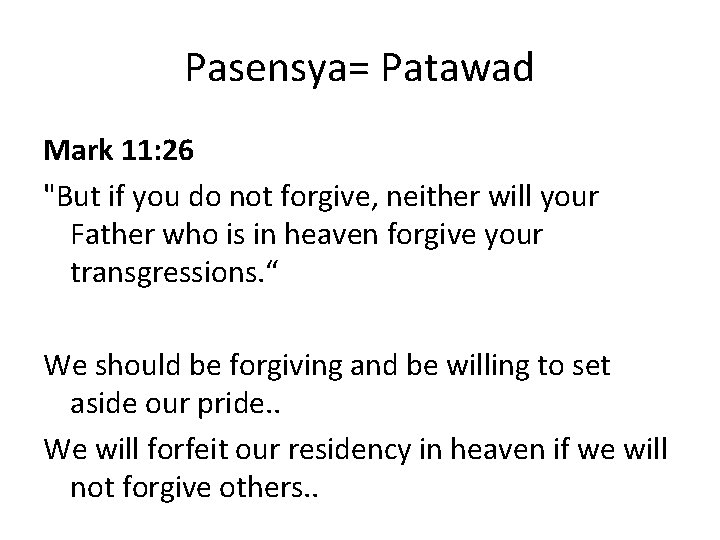 Pasensya= Patawad Mark 11: 26 "But if you do not forgive, neither will your
