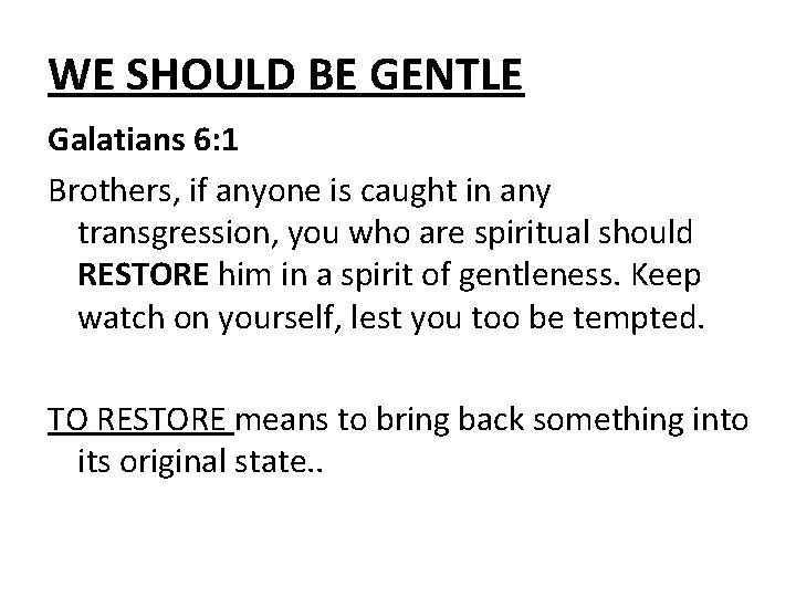 WE SHOULD BE GENTLE Galatians 6: 1 Brothers, if anyone is caught in any