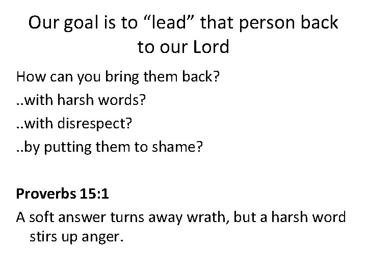Our goal is to “lead” that person back to our Lord How can you