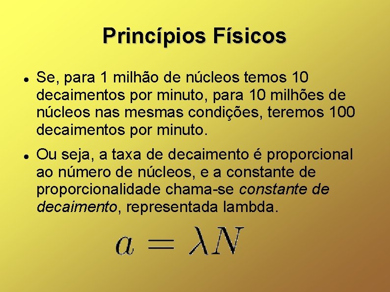 Princípios Físicos Se, para 1 milhão de núcleos temos 10 decaimentos por minuto, para