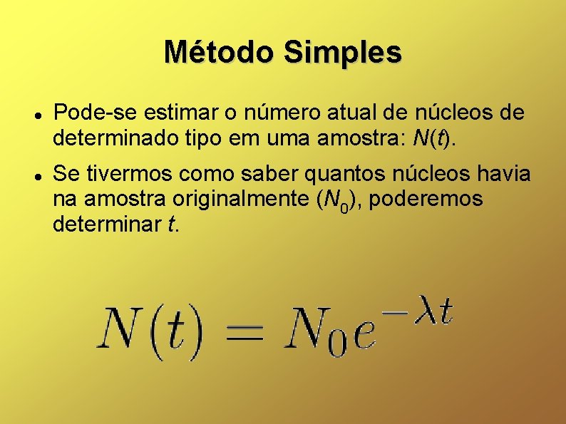 Método Simples Pode-se estimar o número atual de núcleos de determinado tipo em uma