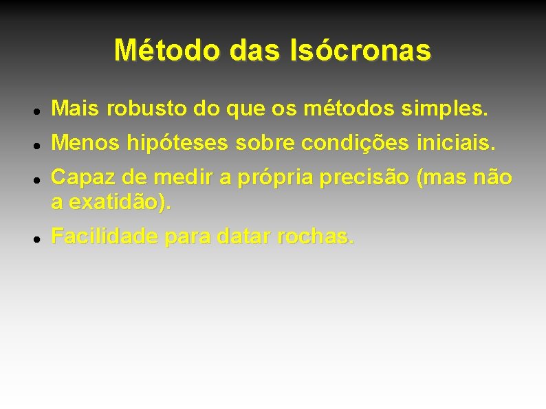 Método das Isócronas Mais robusto do que os métodos simples. Menos hipóteses sobre condições