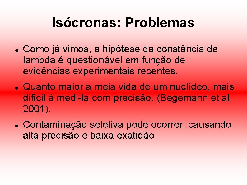 Isócronas: Problemas Como já vimos, a hipótese da constância de lambda é questionável em