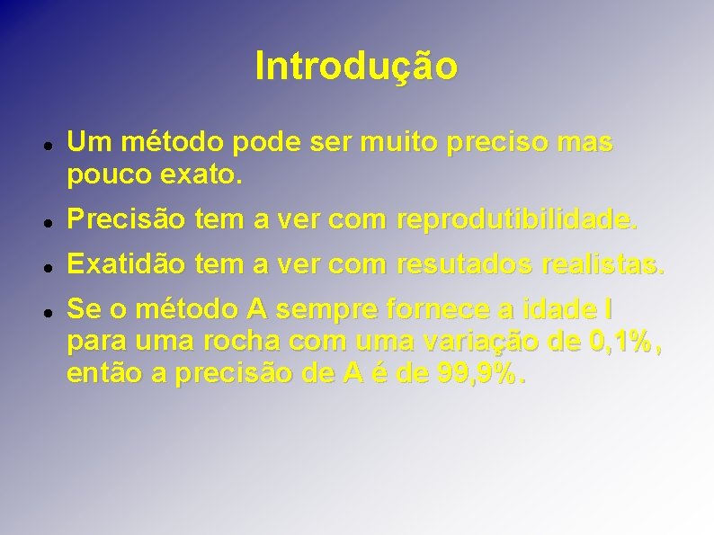 Introdução Um método pode ser muito preciso mas pouco exato. Precisão tem a ver