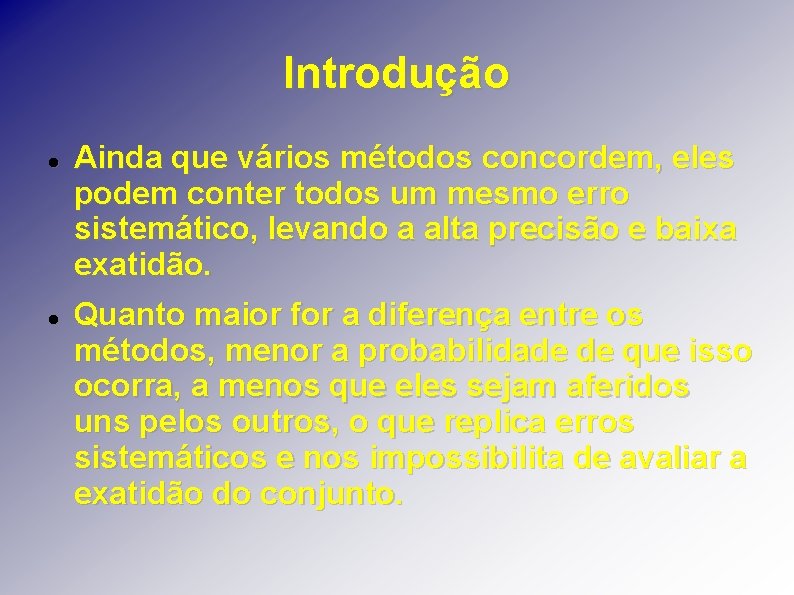 Introdução Ainda que vários métodos concordem, eles podem conter todos um mesmo erro sistemático,