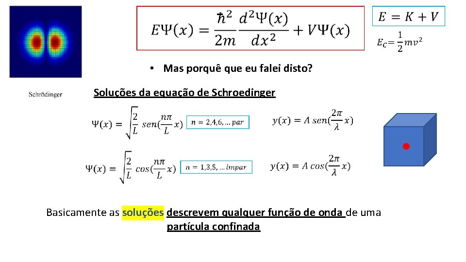  • Mas porquê que eu falei disto? Soluções da equação de Schroedinger Basicamente