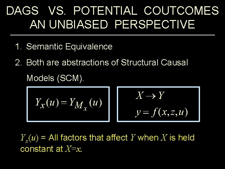 DAGS VS. POTENTIAL COUTCOMES AN UNBIASED PERSPECTIVE 1. Semantic Equivalence 2. Both are abstractions