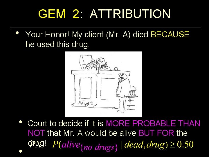 GEM 2: ATTRIBUTION • Your Honor! My client (Mr. A) died BECAUSE he used