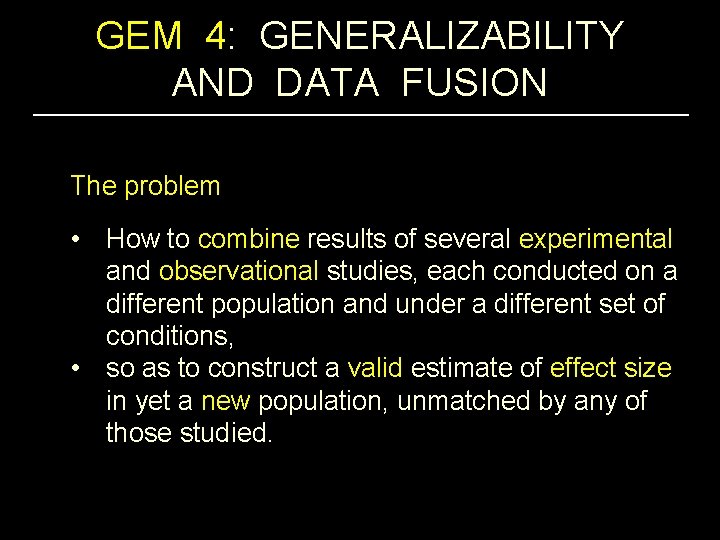 GEM 4: GENERALIZABILITY AND DATA FUSION The problem • How to combine results of