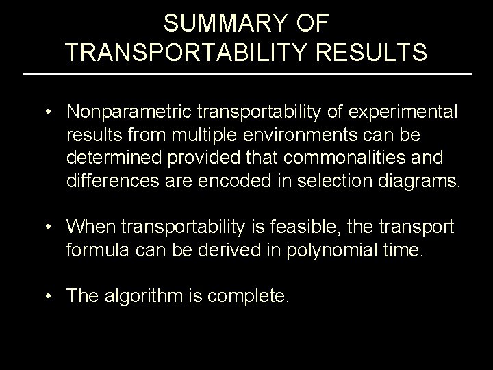 SUMMARY OF TRANSPORTABILITY RESULTS • Nonparametric transportability of experimental results from multiple environments can