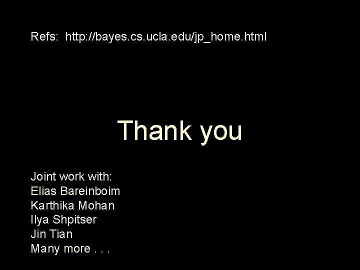 Refs: http: //bayes. cs. ucla. edu/jp_home. html Thank you Joint work with: Elias Bareinboim