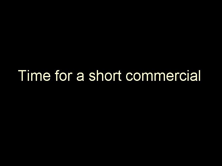 Time for a short commercial 