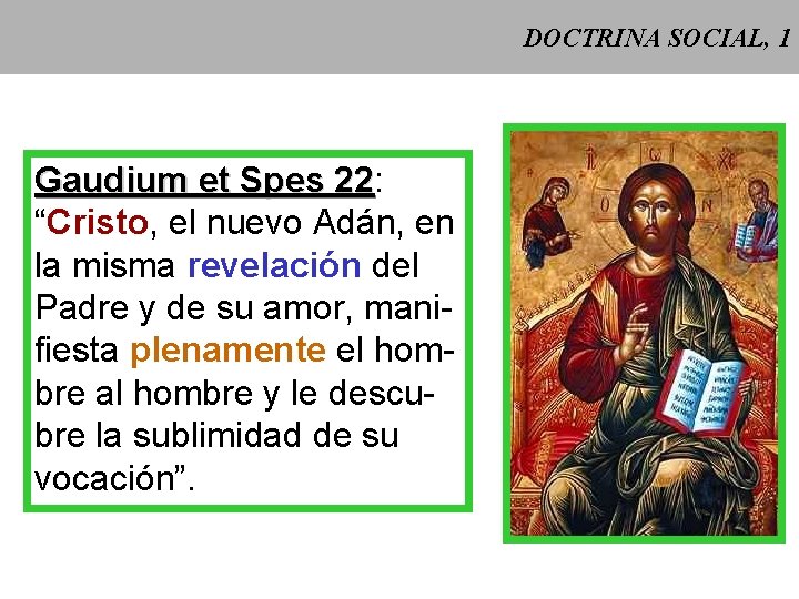 DOCTRINA SOCIAL, 1 Gaudium et Spes 22: 22 “Cristo, el nuevo Adán, en la