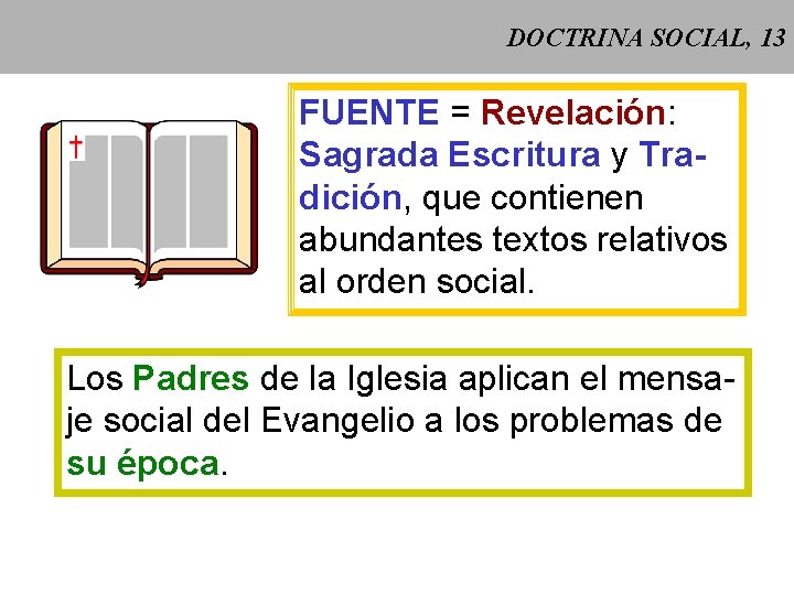 DOCTRINA SOCIAL, 13 FUENTE = Revelación: Sagrada Escritura y Tradición, que contienen abundantes textos