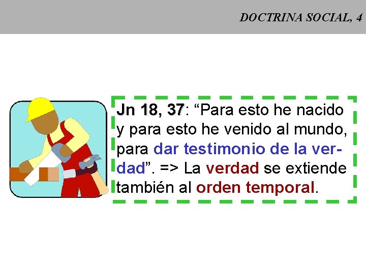 DOCTRINA SOCIAL, 4 Jn 18, 37: 37 “Para esto he nacido y para esto DOCTRINA SOCIAL, 4 Jn 18, 37: 37 “Para esto he nacido y para esto