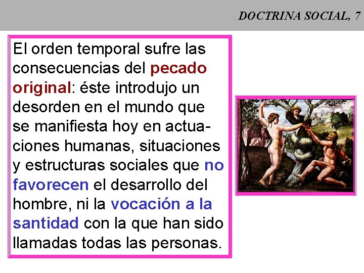 DOCTRINA SOCIAL, 7 El orden temporal sufre las consecuencias del pecado original: éste introdujo