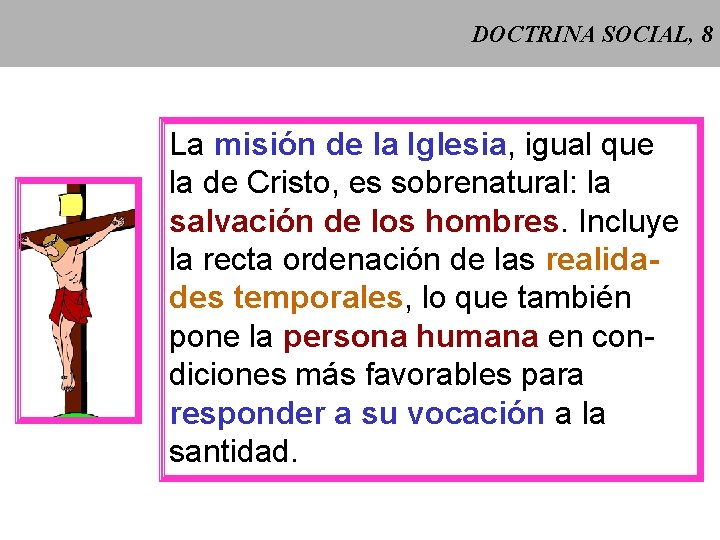 DOCTRINA SOCIAL, 8 La misión de la Iglesia, igual que la de Cristo, es