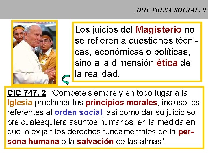 DOCTRINA SOCIAL, 9 Los juicios del Magisterio no se refieren a cuestiones técnicas, económicas