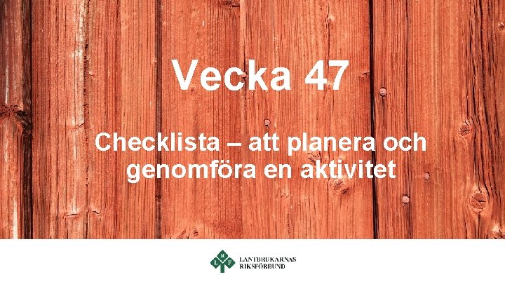 Vecka 47 Checklista – att planera och genomföra en aktivitet 
