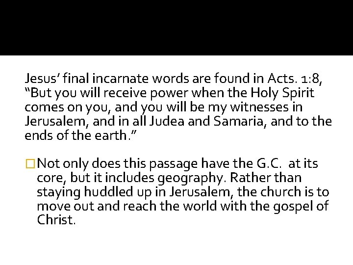 Jesus’ final incarnate words are found in Acts. 1: 8, “But you will receive