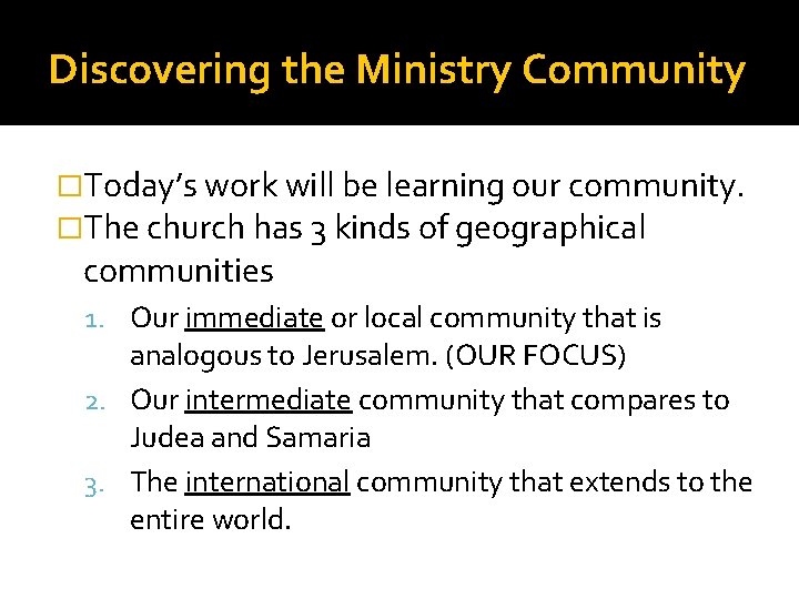 Discovering the Ministry Community �Today’s work will be learning our community. �The church has