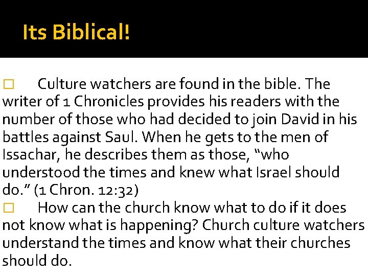 Its Biblical! Culture watchers are found in the bible. The writer of 1 Chronicles