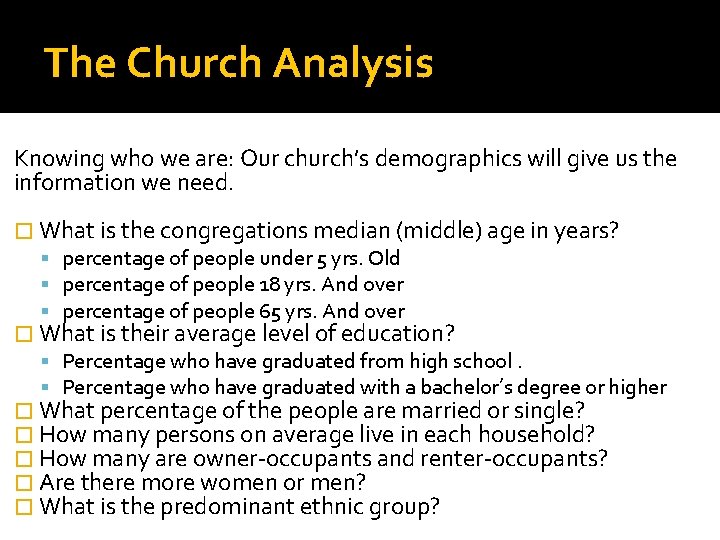 The Church Analysis Knowing who we are: Our church’s demographics will give us the