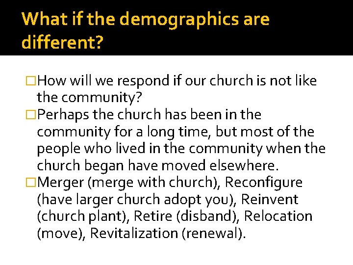 What if the demographics are different? �How will we respond if our church is