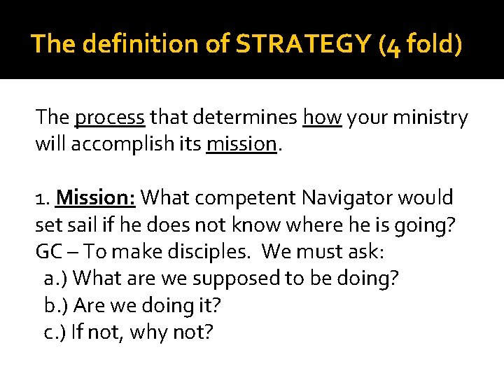 The definition of STRATEGY (4 fold) The process that determines how your ministry will