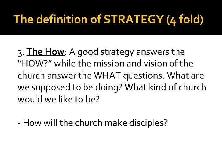 The definition of STRATEGY (4 fold) 3. The How: A good strategy answers the