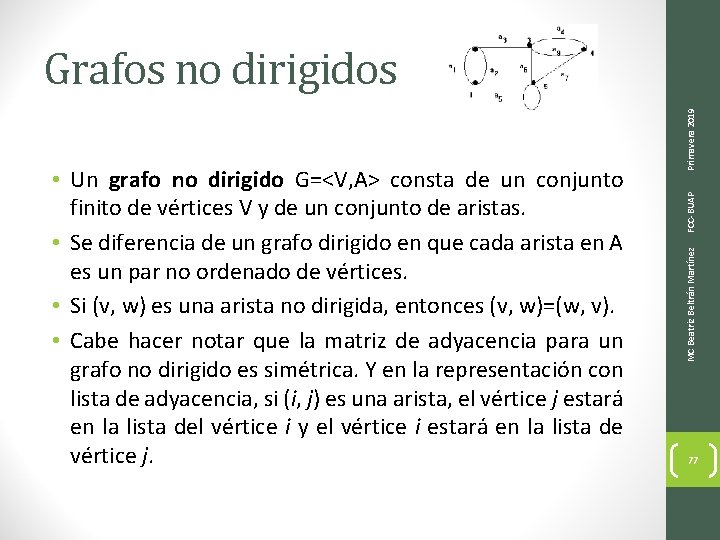 FCC-BUAP MC Beatriz Beltrán Martínez • Un grafo no dirigido G=<V, A> consta de