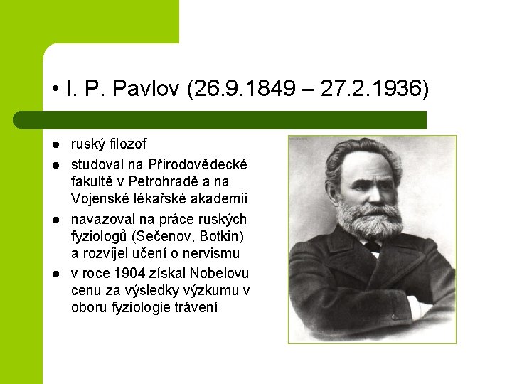  • I. P. Pavlov (26. 9. 1849 – 27. 2. 1936) l l
