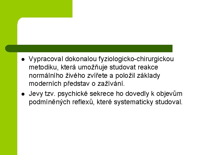 l l Vypracoval dokonalou fyziologicko-chirurgickou metodiku, která umožňuje studovat reakce normálního živého zvířete a