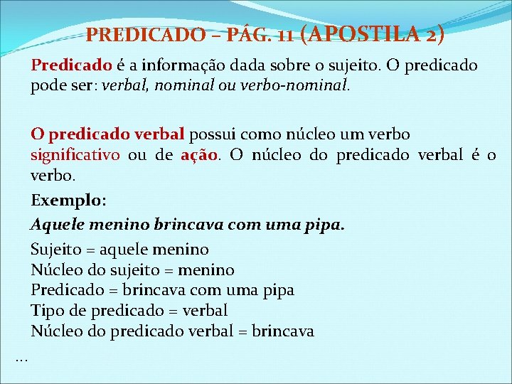 PREDICADO – PÁG. 11 (APOSTILA 2) Predicado é a informação dada sobre o sujeito.